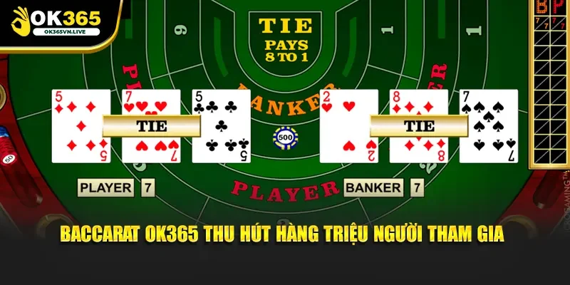 Baccarat OK365 thu hút hàng triệu người tham gia