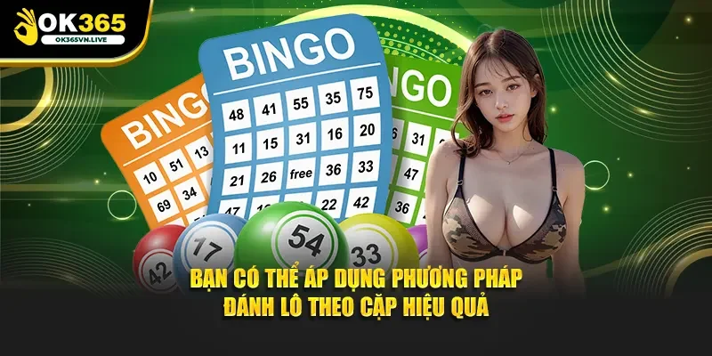 Bạn có thể áp dụng phương pháp đánh lô theo cặp hiệu quả