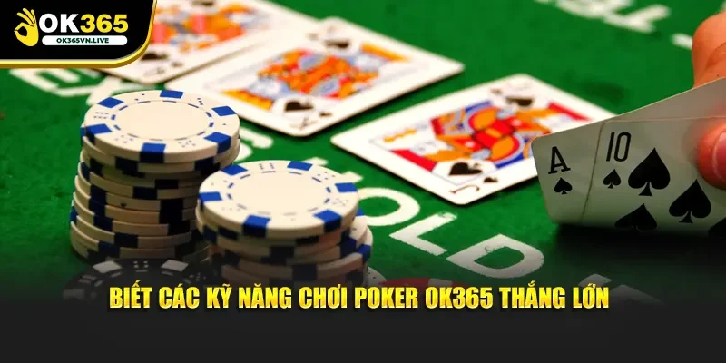 Biết các kỹ năng chơi Poker OK365 thắng lớn