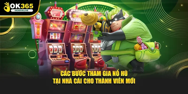 Các bước tham gia nổ hũ tại nhà cái cho thành viên mới
