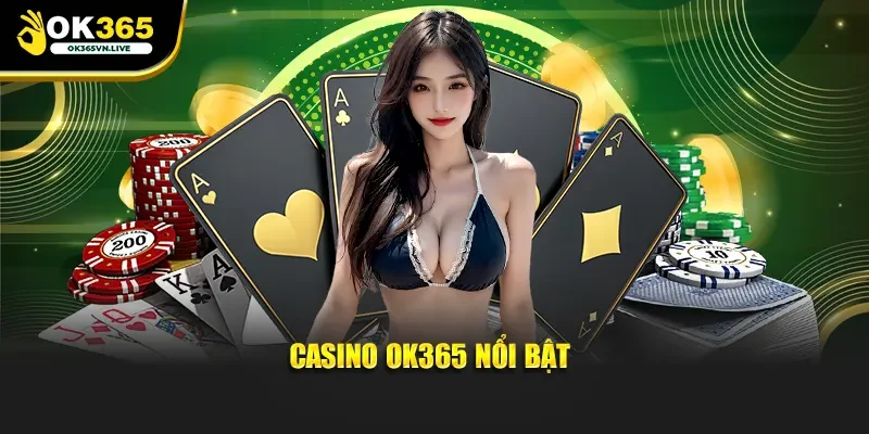 Casino OK365 nổi bật