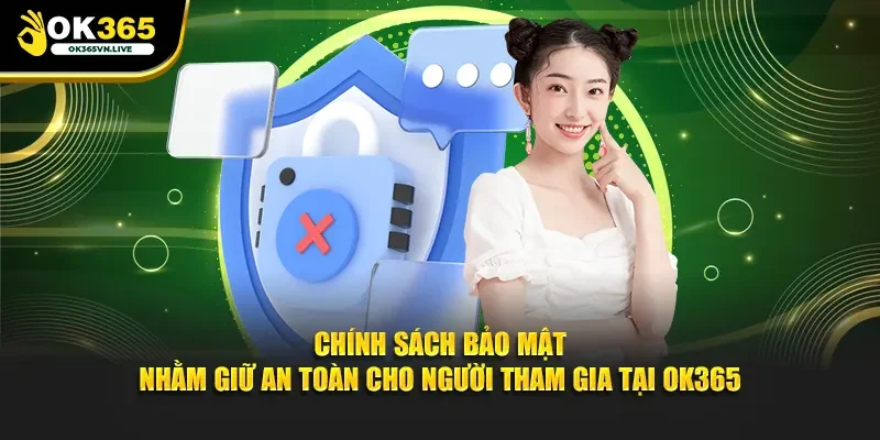 Chính sách bảo mật nhằm giữ an toàn cho người tham gia tại OK365