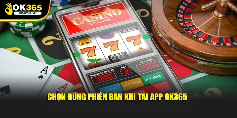 Chọn đúng phiên bản khi tải app OK365