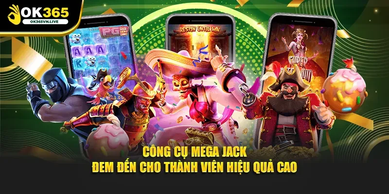 Công cụ Mega Jack đem đến cho thành viên hiệu quả cao