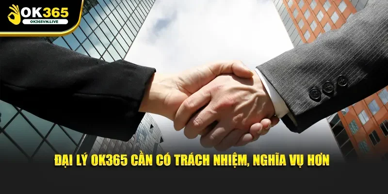 Đại lý OK365 cần có trách nhiệm, nghĩa vụ hơn