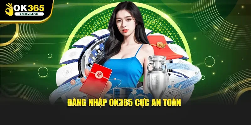 Đăng nhập OK365 cực an toàn