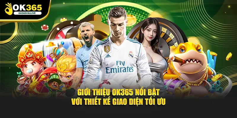 Giới thiệu OK365 nổi bật với thiết kế giao diện tối ưu