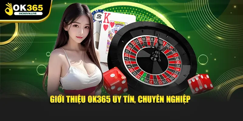 Giới thiệu OK365 uy tín, chuyên nghiệp