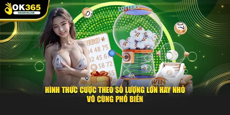 Hình thức cược theo số lượng lớn hay nhỏ vô cùng phổ biến