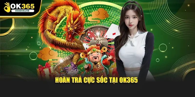 Hoàn trả cực sốc tại OK365