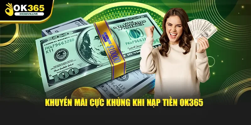 Khuyến mãi cực khủng khi nạp tiền OK365