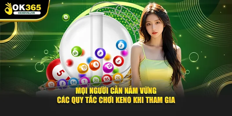 Mọi người cần nắm vững các quy tắc chơi keno khi tham gia