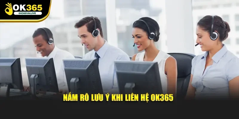 Nắm rõ lưu ý khi liên hệ OK365