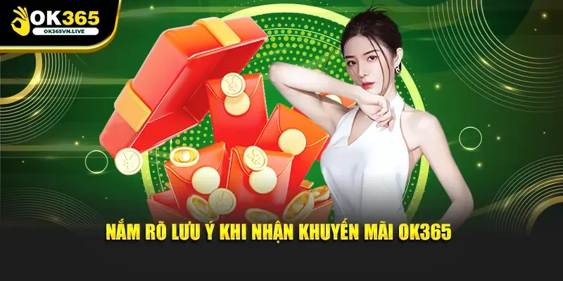 Nắm rõ lưu ý khi nhận khuyến mãi OK365