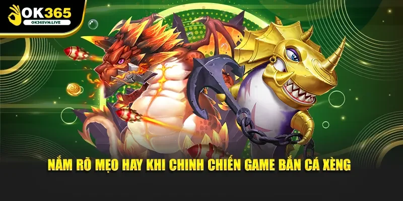 Nắm rõ mẹo hay khi chinh chiến game Bắn cá xèng