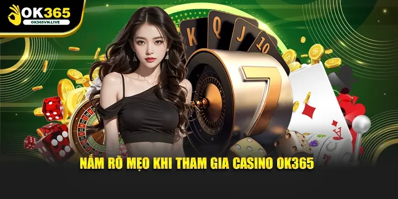 Nắm rõ mẹo khi tham gia Casino OK365