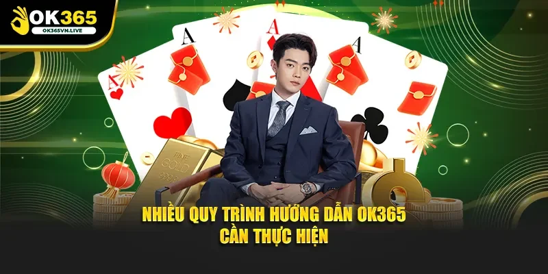 Nhiều quy trình hướng dẫn OK365 cần thực hiện