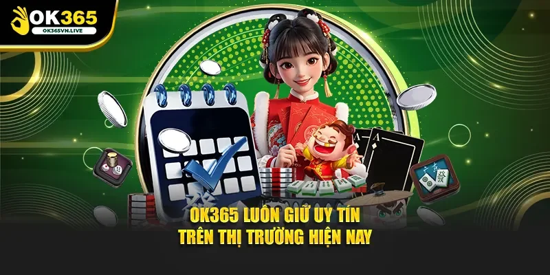 OK365 luôn giữ uy tín trên thị trường hiện nay