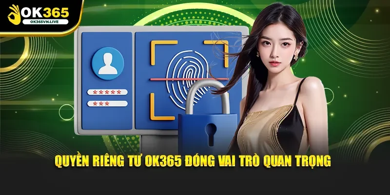 Quyền riêng tư OK365 rất quan trọng