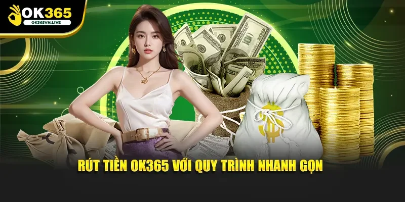 Rút tiền OK365 với quy trình nhanh gọn