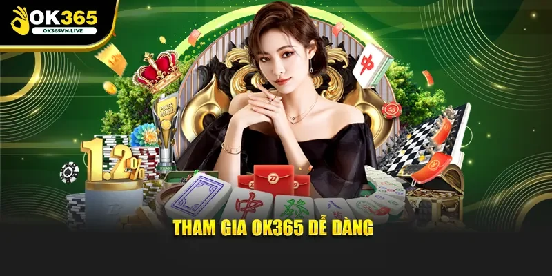 Tham gia OK365 dễ dàng