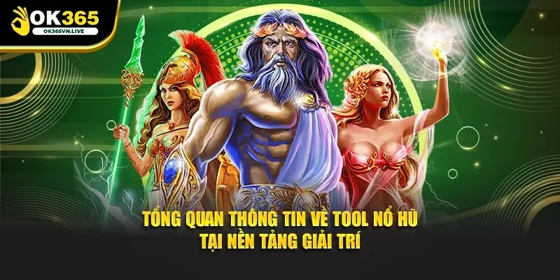 Tổng quan thông tin về tool nổ hũ tại nền tảng giải trí